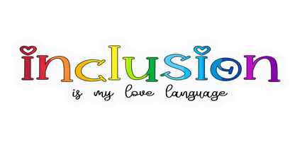 Inclusion is My Love Language Sticker